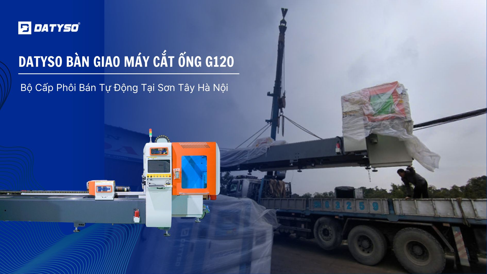 Datyso Bàn Giao Máy Cắt Ống  G120 Cấp Phôi Bán Tự Động Tại Sơn Tây Hà Nội