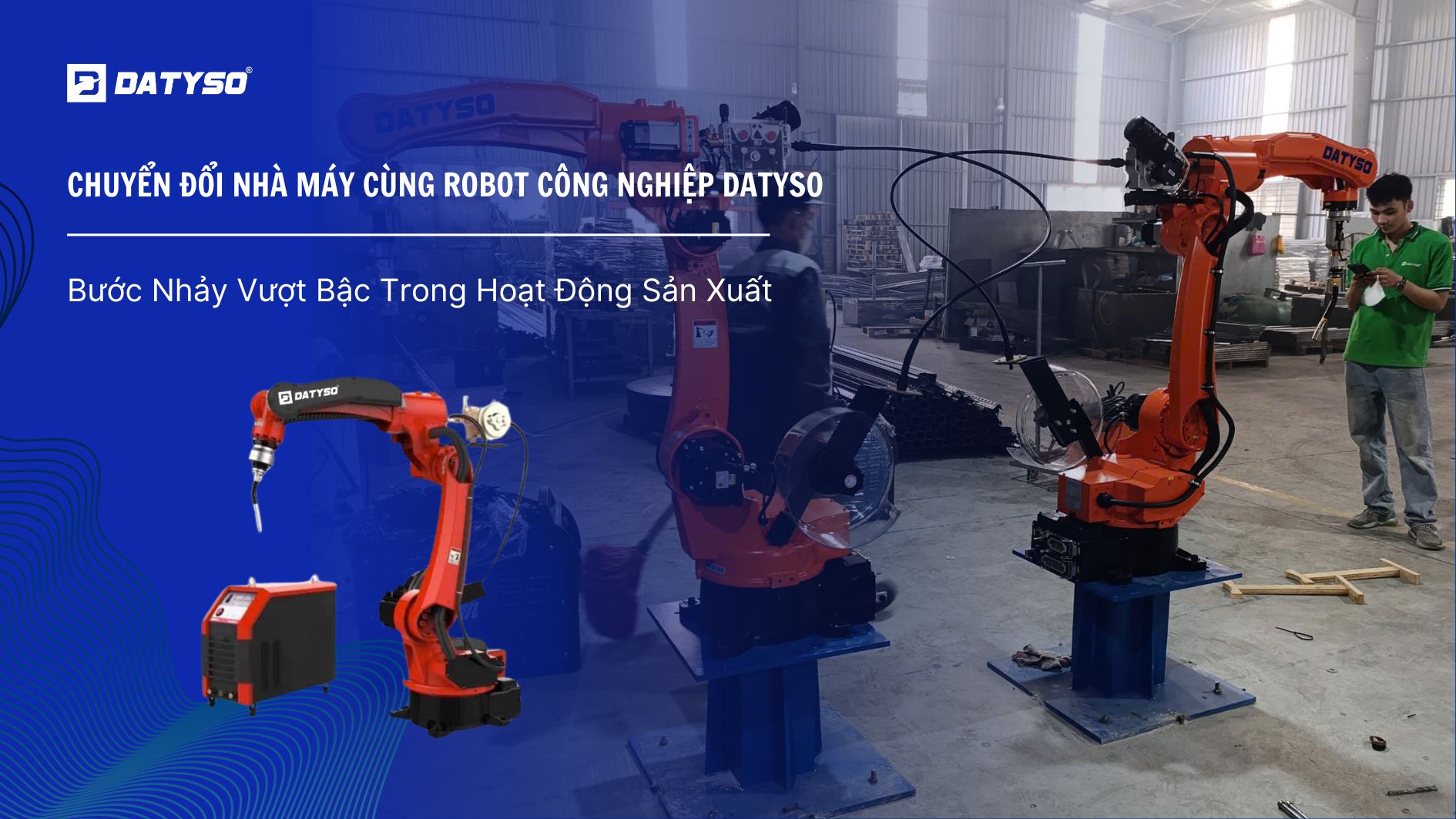Bước Nhảy Vượt Bậc – Chuyển Đổi Nhà Máy Cùng Robot Công Nghiệp Datyso